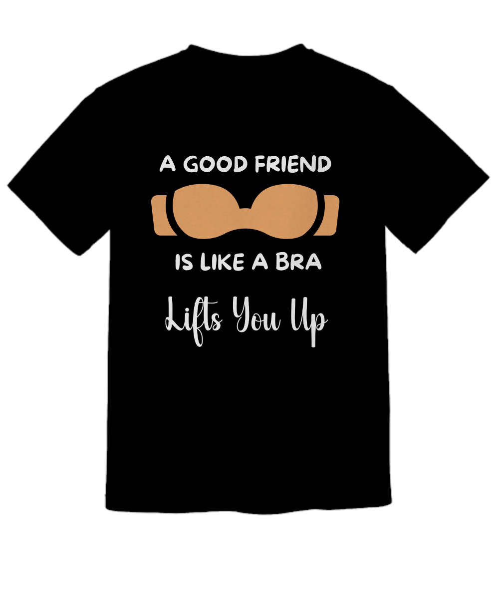 A Good Friend Is Like a Bra | Uplifting Quote T-Shirt | Comfort Colors Shirts Gifts.